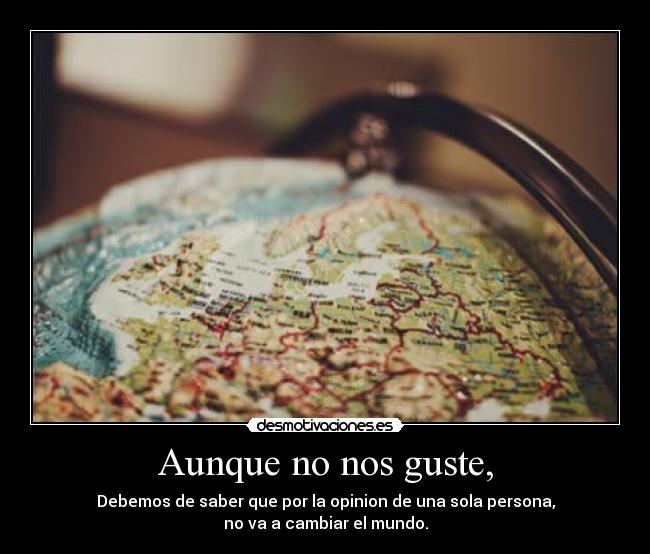 Aunque no nos guste, -