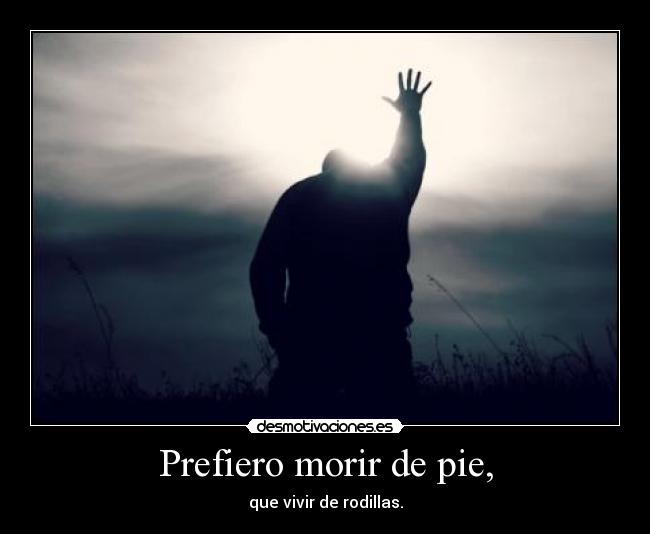 Prefiero morir de pie, Desmotivaciones
