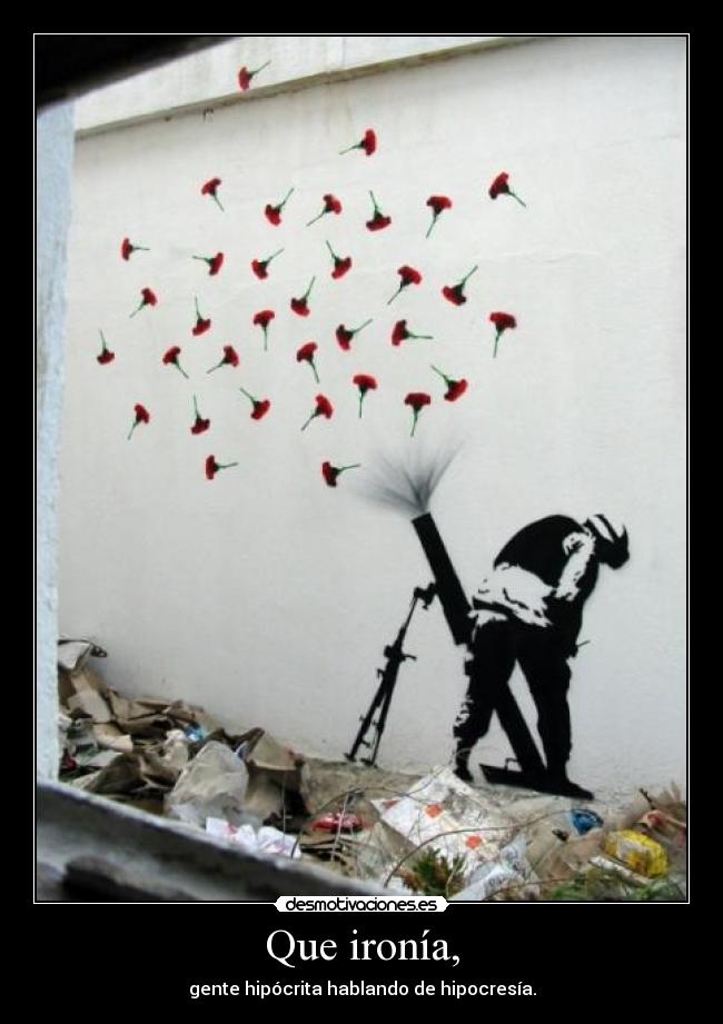 Que ironía, -