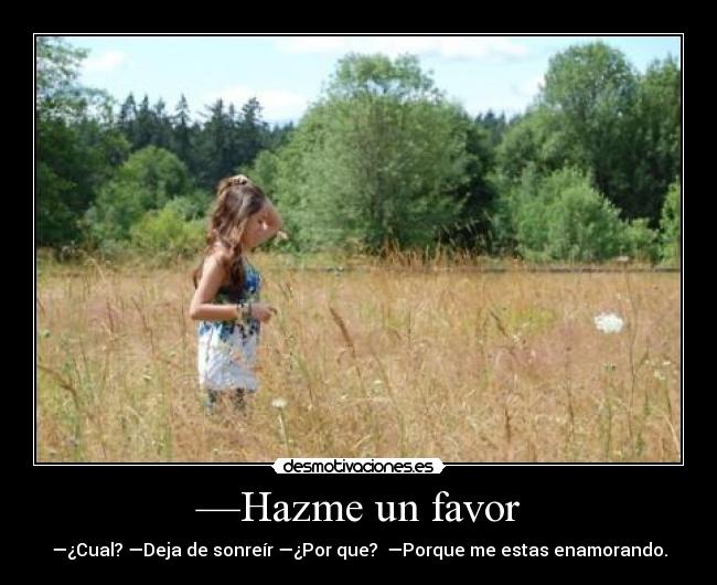 —Hazme un favor -