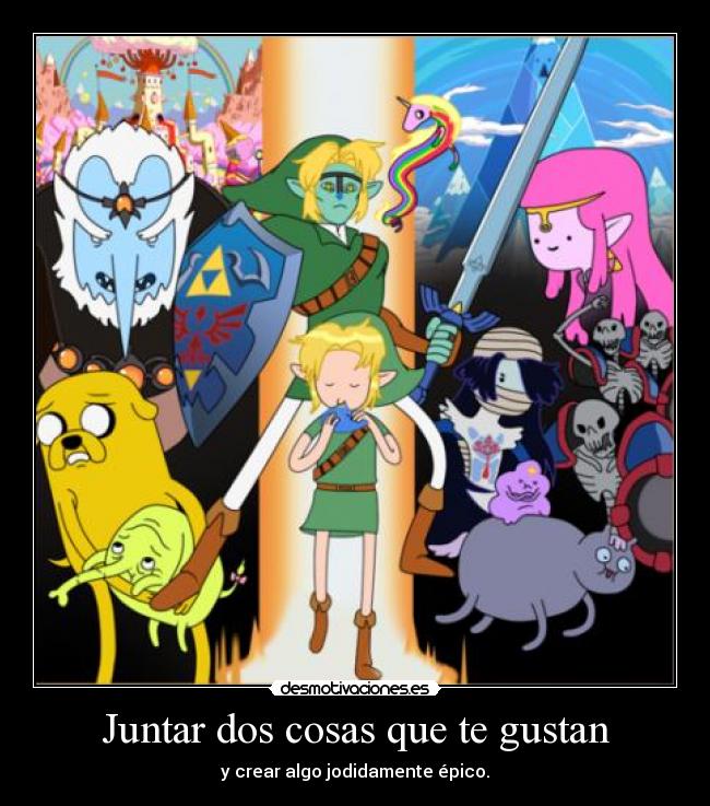 Juntar dos cosas que te gustan - y crear algo jodidamente épico.