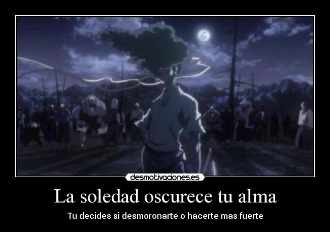 La soledad oscurece tu alma - Tu decides si desmoronarte o hacerte mas fuerte