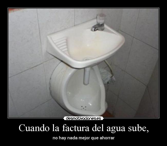 Cuando la factura del agua sube, - no hay nada mejor que ahorrar