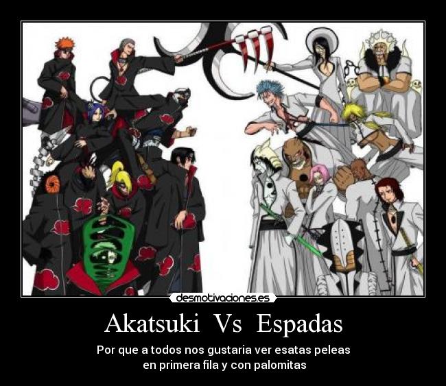 Akatsuki Vs Espadas - Por que a todos nos gustaria ver esatas peleas
en primera fila y con palomitas