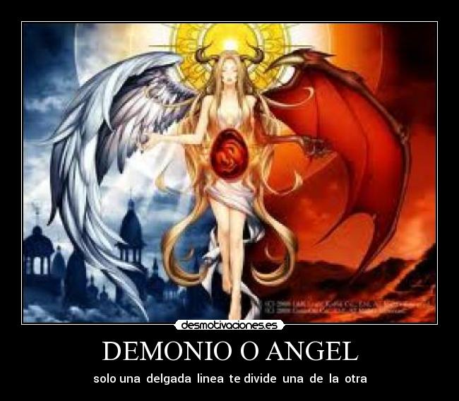 DEMONIO O ANGEL - solo una  delgada  linea  te divide  una  de  la  otra