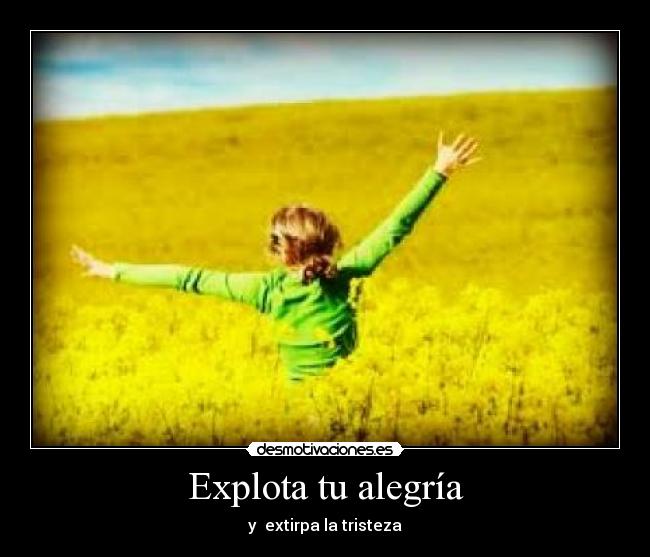 Explota tu alegría - y extirpa la tristeza