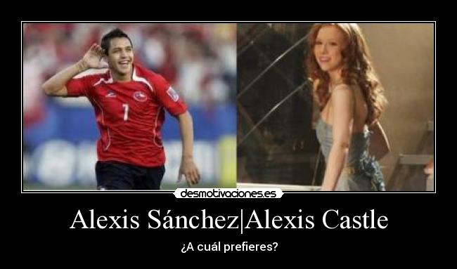 Alexis Sánchez|Alexis Castle - ¿A cuál prefieres?