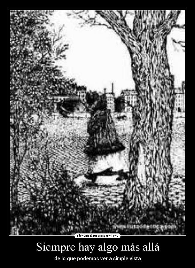 Siempre hay algo más allá - de lo que podemos ver a simple vista