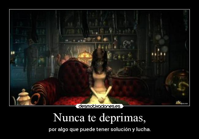 Nunca te deprimas, -