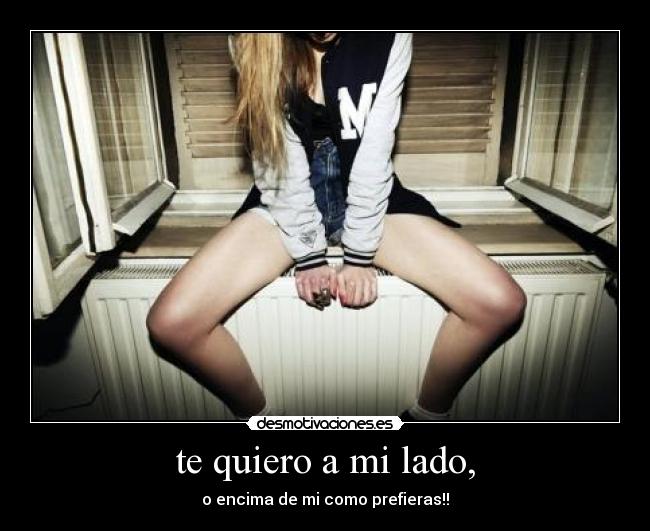 te quiero a mi lado, -