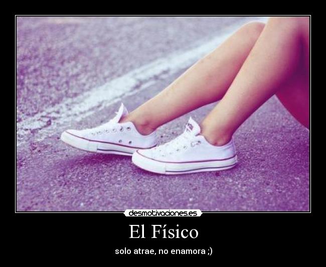 El Físico - solo atrae, no enamora ;)
