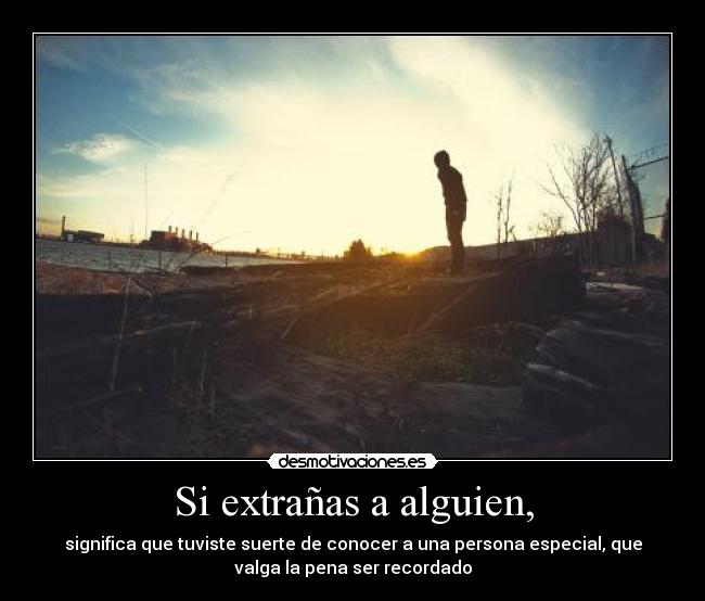 Si extrañas a alguien, -