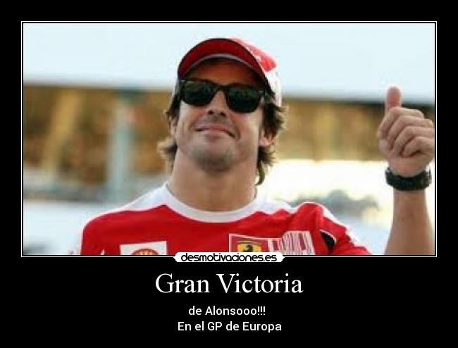 Gran Victoria - de Alonsooo!!!  
En el GP de Europa