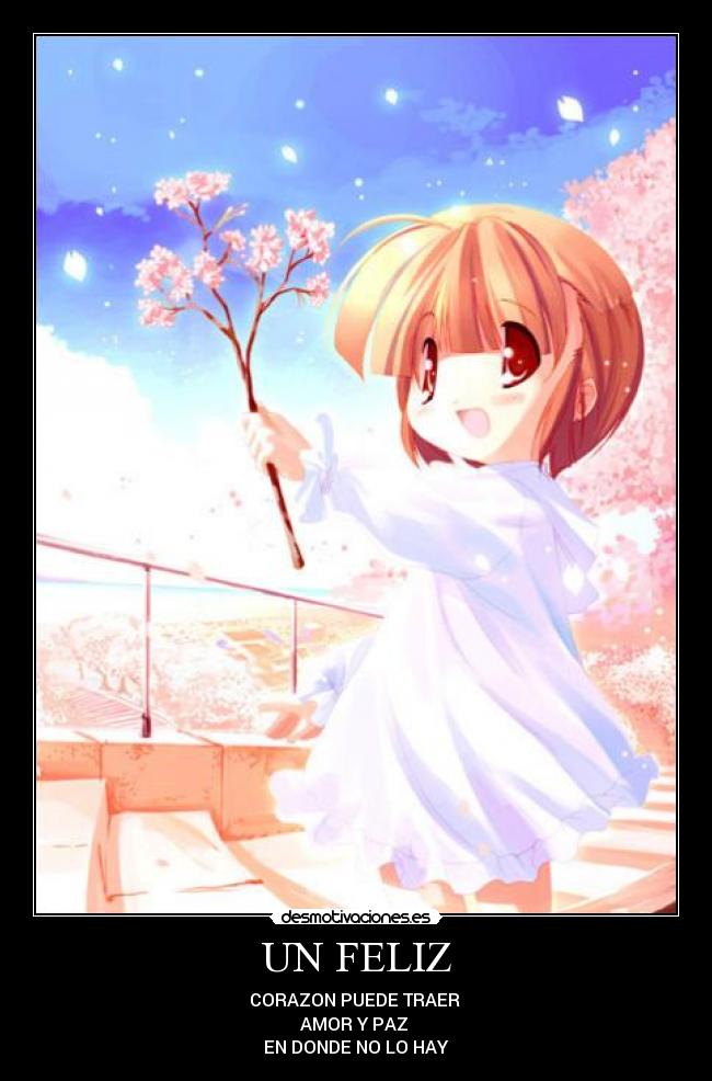 UN FELIZ - CORAZON PUEDE TRAER
AMOR Y PAZ
EN DONDE NO LO HAY