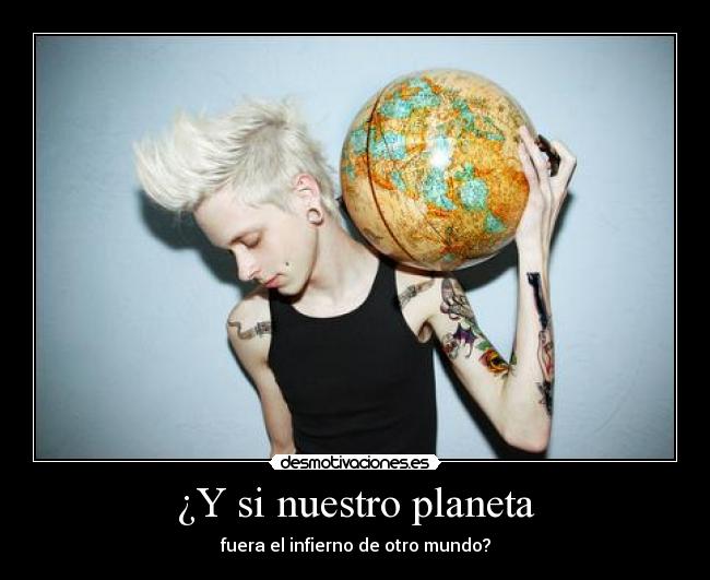 ¿Y si nuestro planeta -