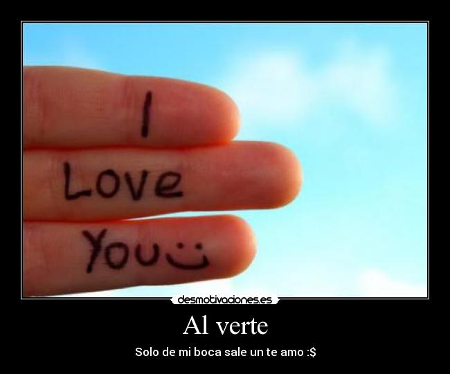 Al verte - Solo de mi boca sale un te amo :$