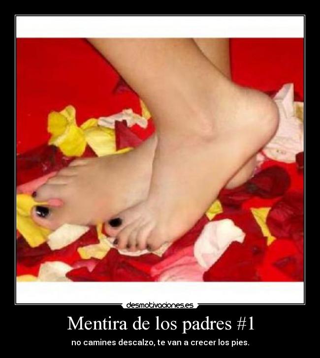 Mentira de los padres #1 - no camines descalzo, te van a crecer los pies.