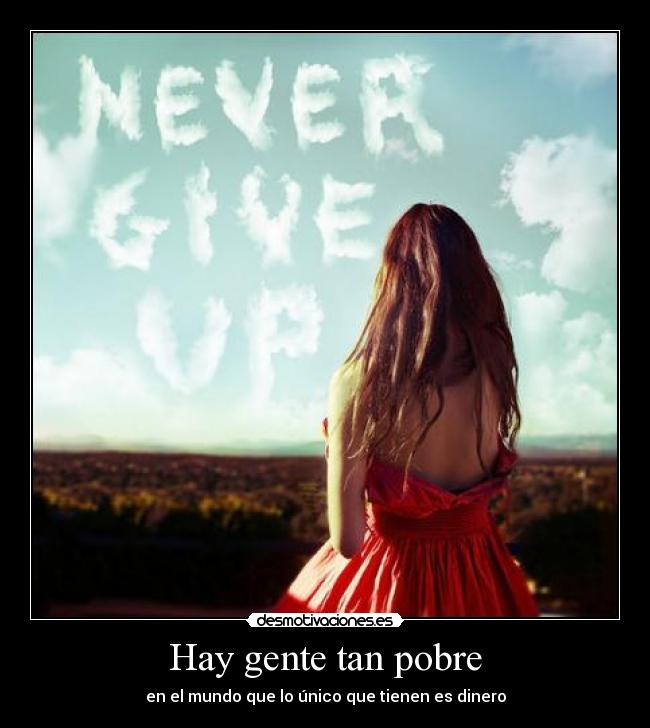 Hay gente tan pobre -