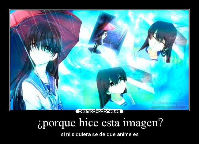 ¿porque hice esta imagen? - si ni siquiera se de que anime es