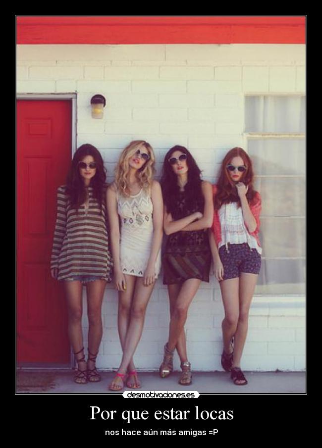 Por que estar locas - nos hace aún más amigas =P