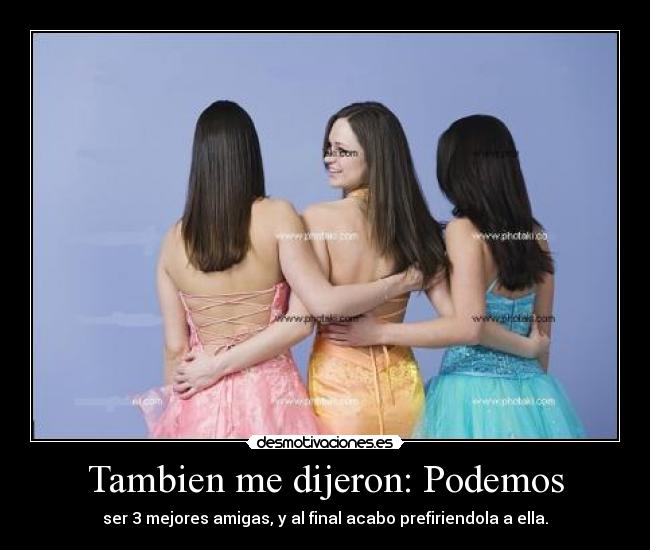 Tambien me dijeron: Podemos -