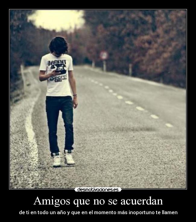 Amigos que no se acuerdan - de ti en todo un año y que en el momento más inoportuno te llamen