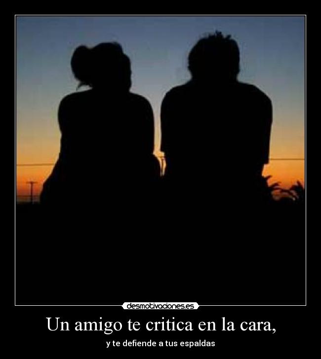Un amigo te critica en la cara, -