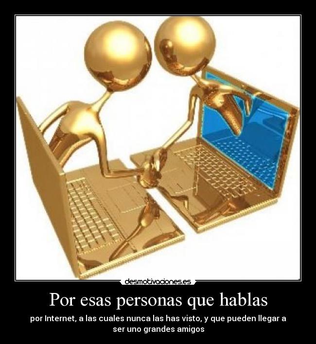 Por esas personas que hablas -