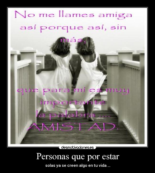 Personas que por estar - solas ya se creen algo en tu vida ...