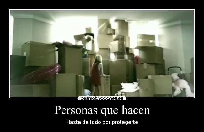 Personas que hacen - Hasta de todo por protegerte