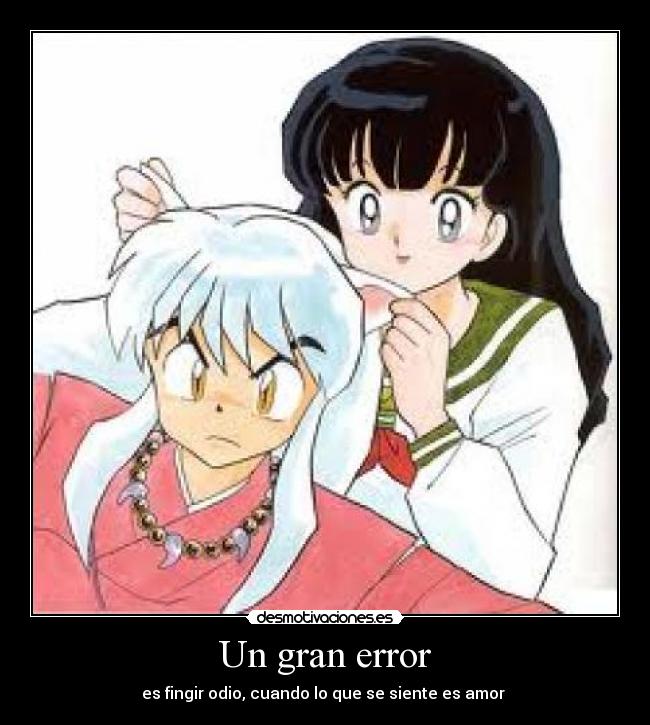 Un gran error - es fingir odio, cuando lo que se siente es amor ♥