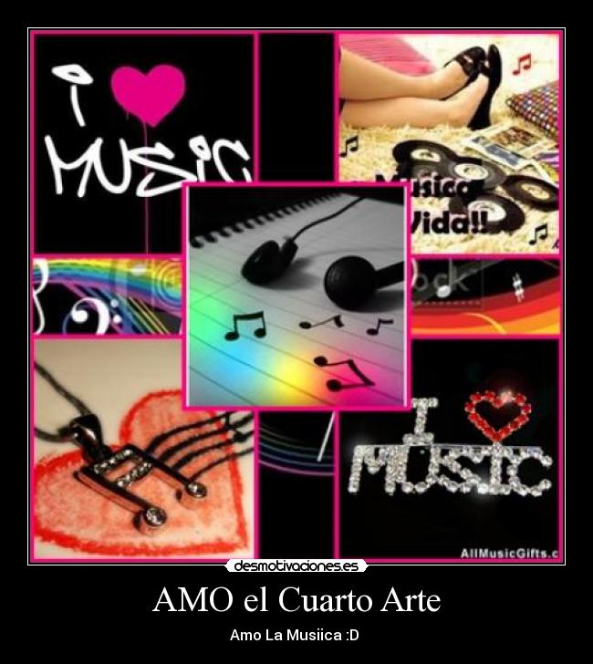 AMO el Cuarto Arte - Amo La Musiica :D ♥