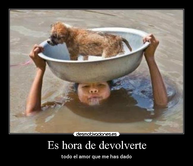 Es hora de devolverte - todo el amor que me has dado