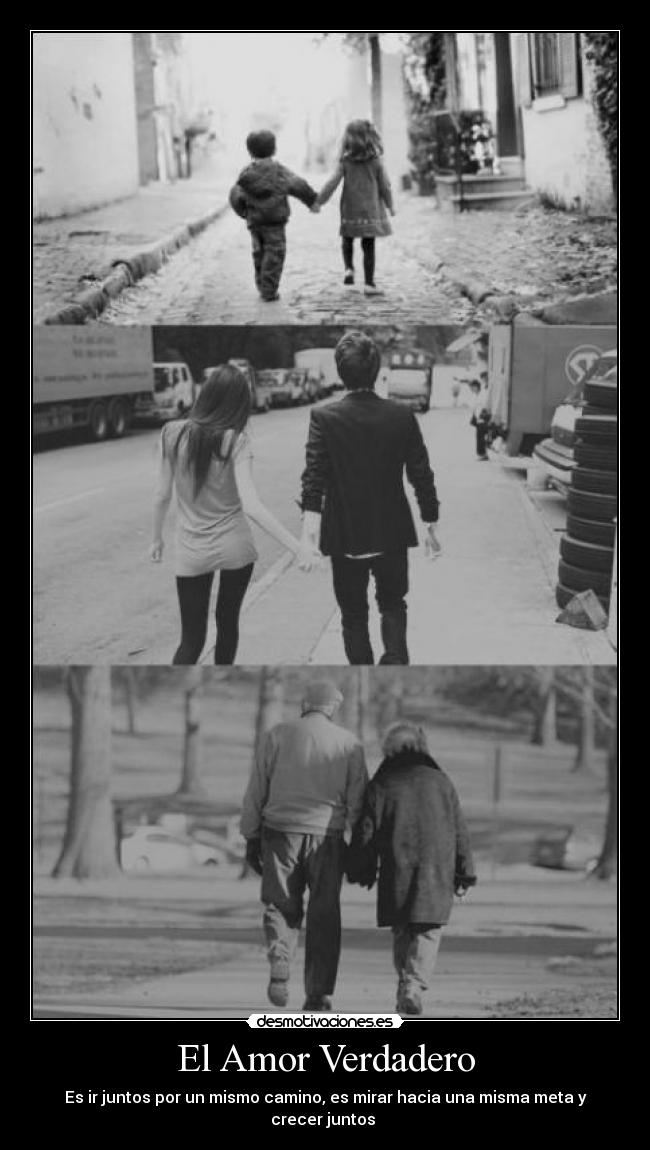 El Amor Verdadero - Es ir juntos por un mismo camino, es mirar hacia una misma meta y crecer juntos ♥