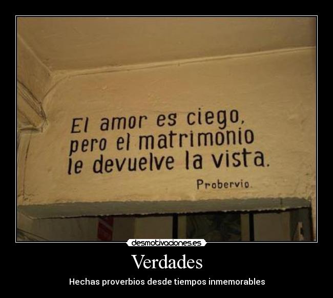 carteles verdades hechas proverbios desde tiempos inmemorables desmotivaciones