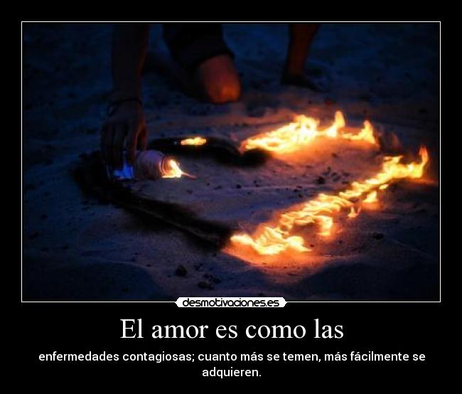 El amor es como las -