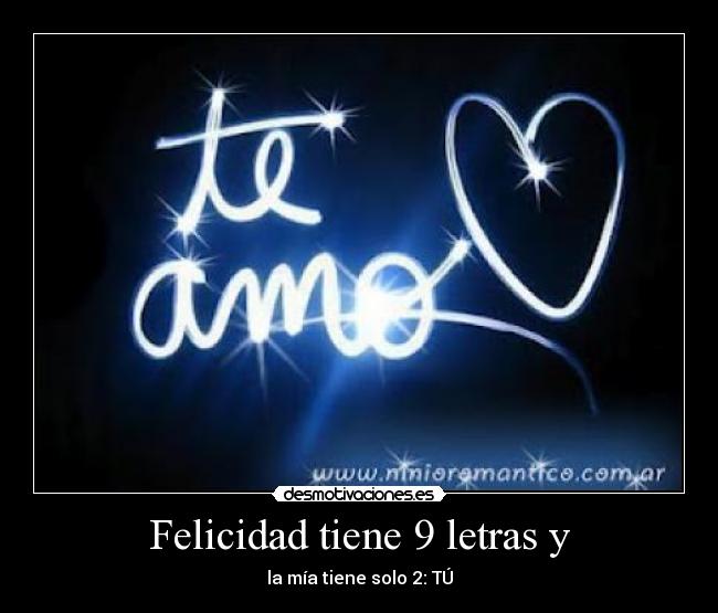 Felicidad tiene 9 letras y -