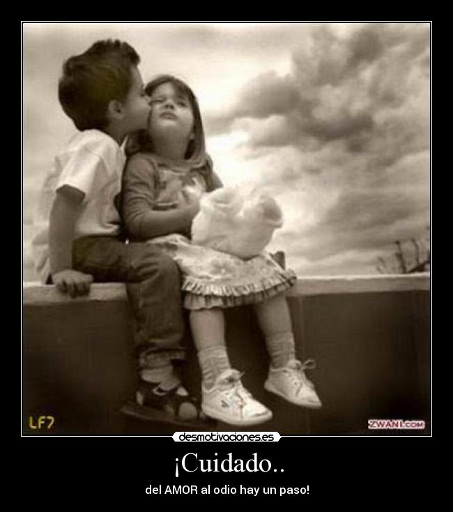 ¡Cuidado.. - del AMOR al odio hay un paso!