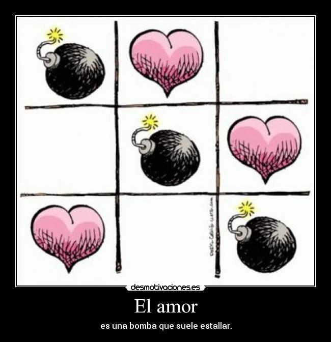 El amor - es una bomba que suele estallar.