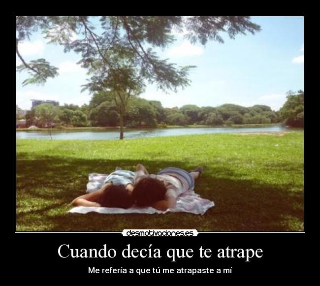 Cuando decía que te atrape -