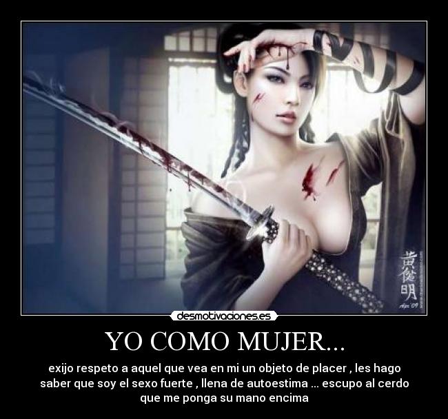 YO COMO MUJER... - exijo respeto a aquel que vea en mi un objeto de placer , les hago
saber que soy el sexo fuerte , llena de autoestima ... escupo al cerdo
que me ponga su mano encima