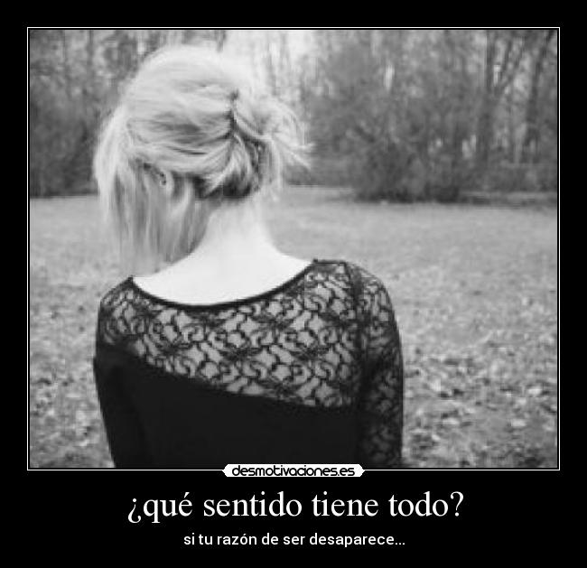 ¿qué sentido tiene todo? - 