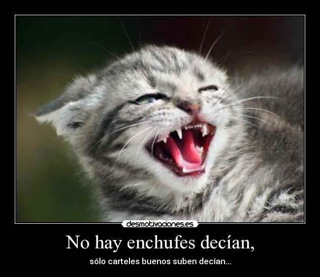 No hay enchufes decían, -