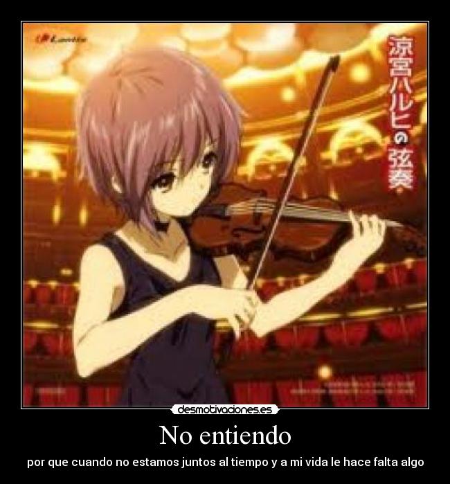 No entiendo - por que cuando no estamos juntos al tiempo y a mi vida le hace falta algo