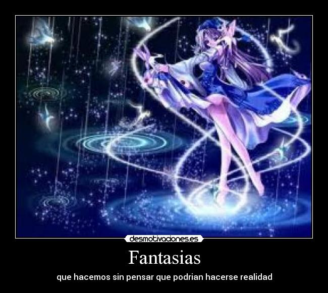 Fantasias - que hacemos sin pensar que podrian hacerse realidad