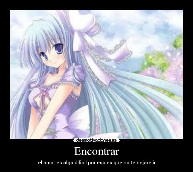 Encontrar - el amor es algo dificil por eso es que no te dejaré ir