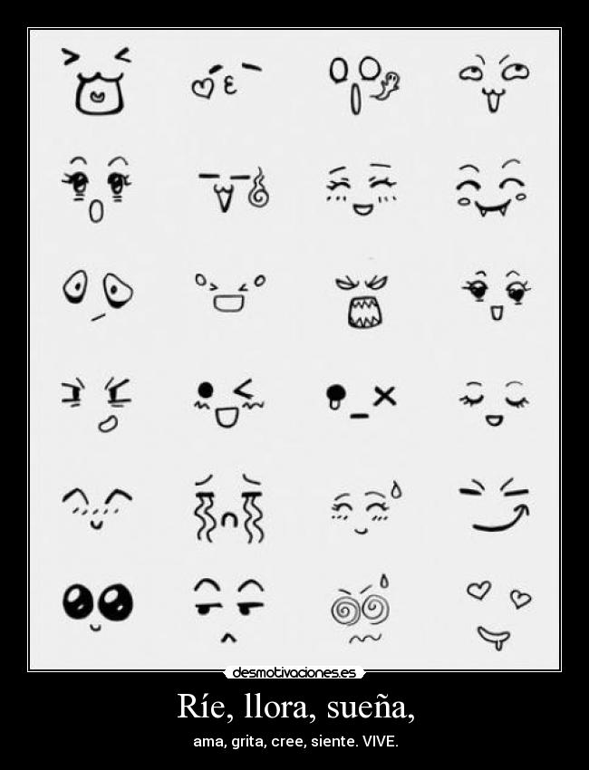 Ríe, llora, sueña, - ama, grita, cree, siente. VIVE.