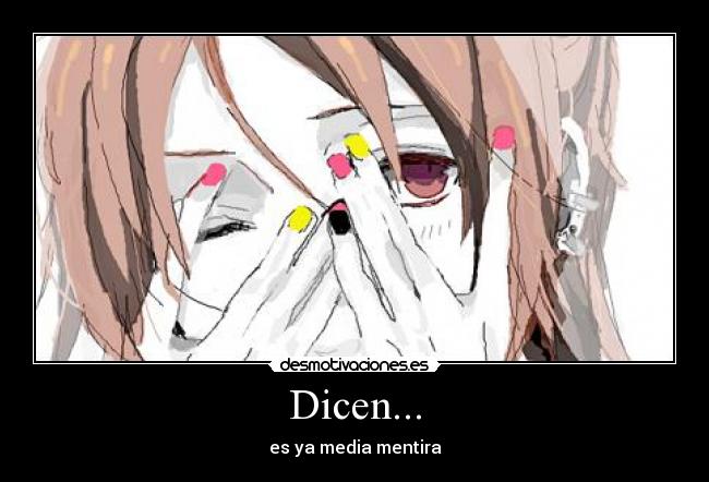 Dicen... - es ya media mentira