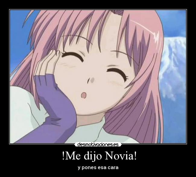 !Me dijo Novia! - y pones esa cara