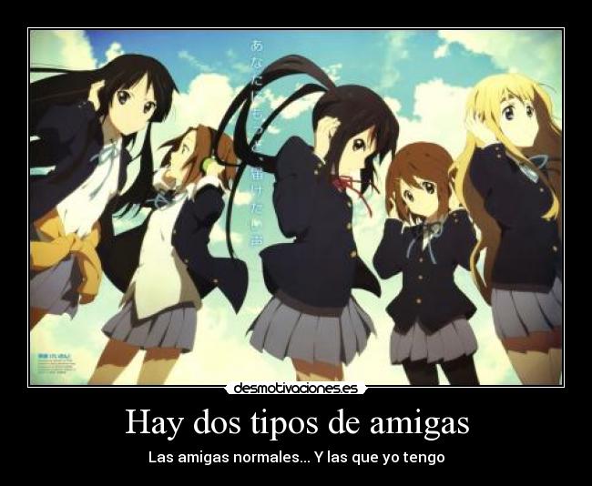 Hay dos tipos de amigas - Las amigas normales... Y las que yo tengo